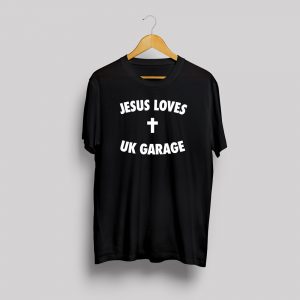 Jesus loves UK Garage T-shirt